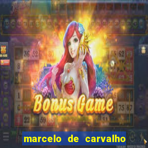 marcelo de carvalho fortuna estimada